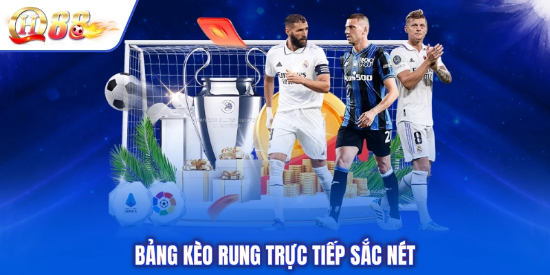 Bảng kèo rung trực tiếp sắc nét