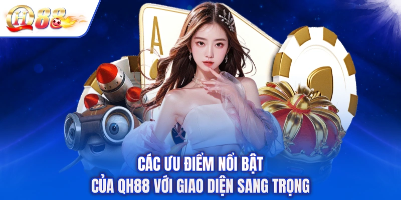 Các ưu điểm nổi bật của QH88 với giao diện sang trọng