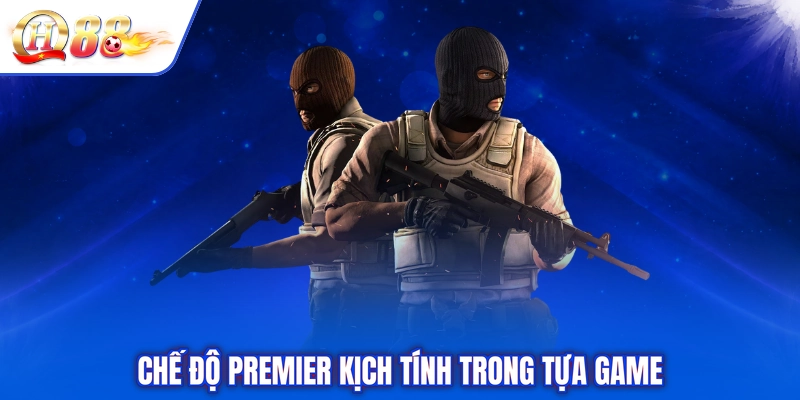 Chế độ Premier kịch tính trong tựa game